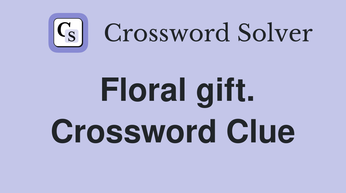 Floral gift. Crossword Clue