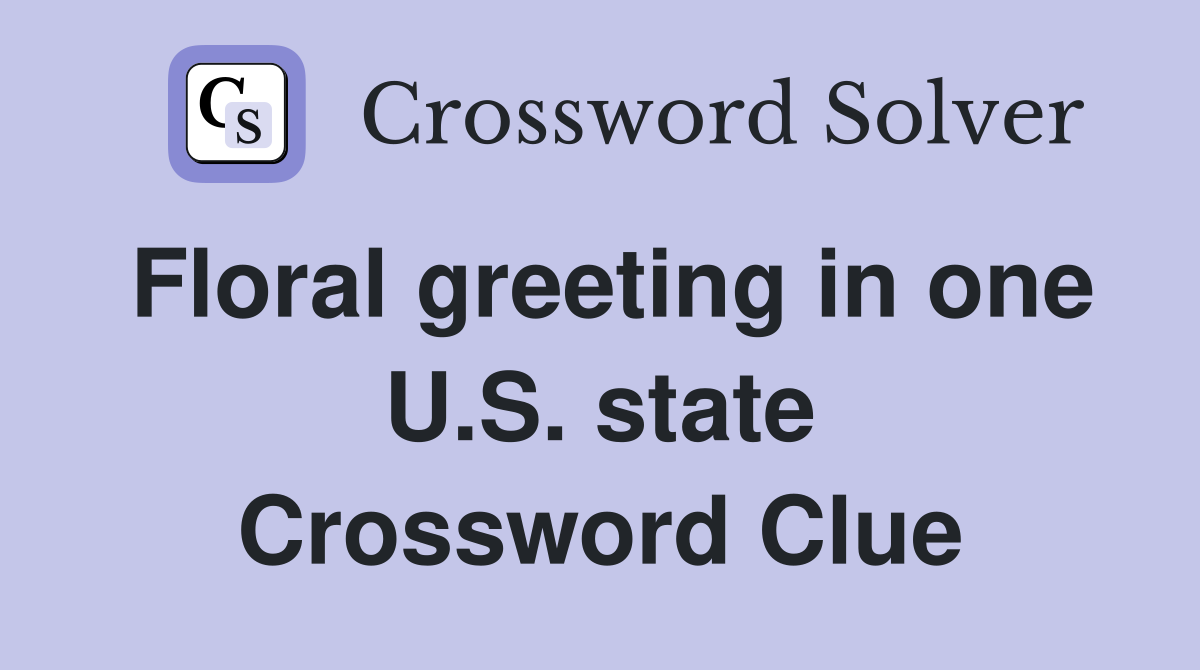 Floral greeting in one U.S. state Crossword Clue