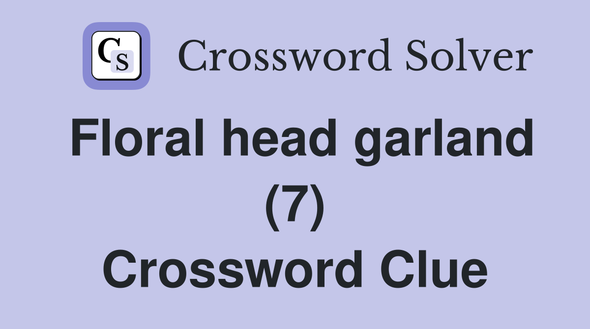 Floral head garland (7) Crossword Clue
