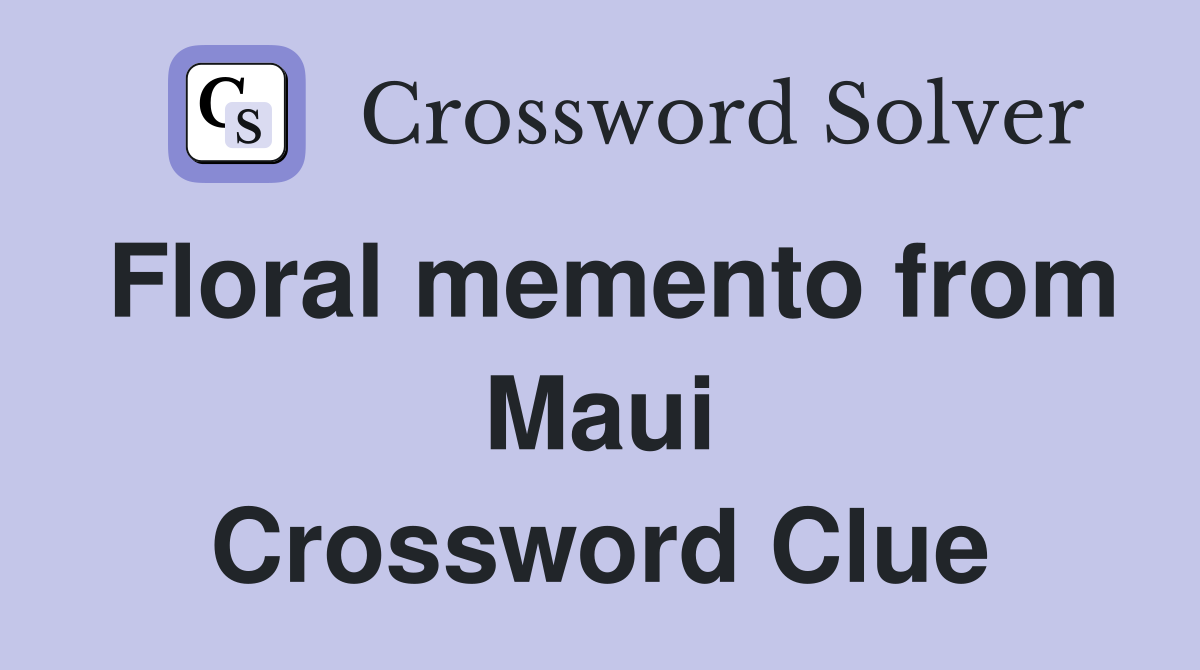 Floral memento from Maui Crossword Clue