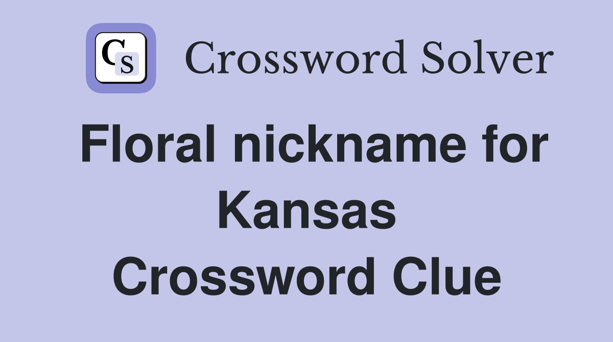 Floral nickname for Kansas Crossword Clue