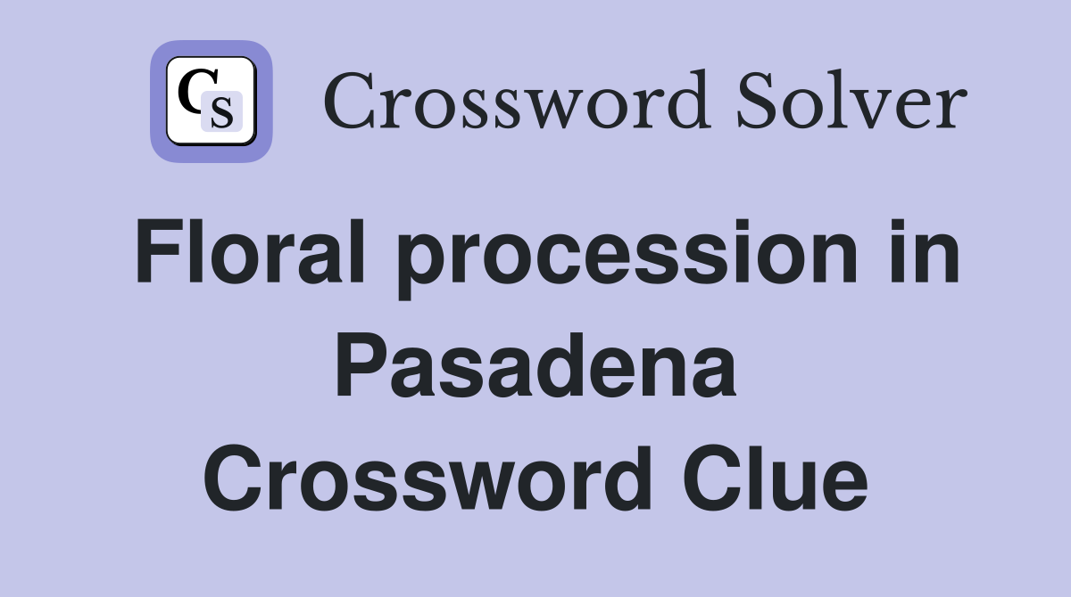 Floral procession in Pasadena Crossword Clue