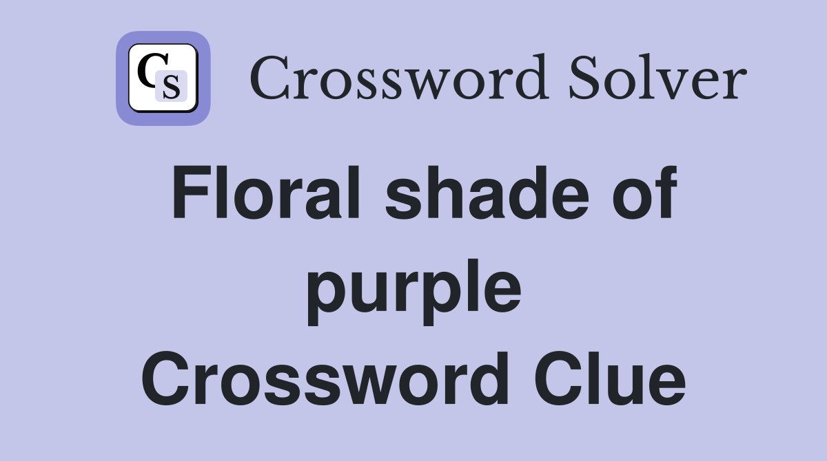 Floral shade of purple Crossword Clue