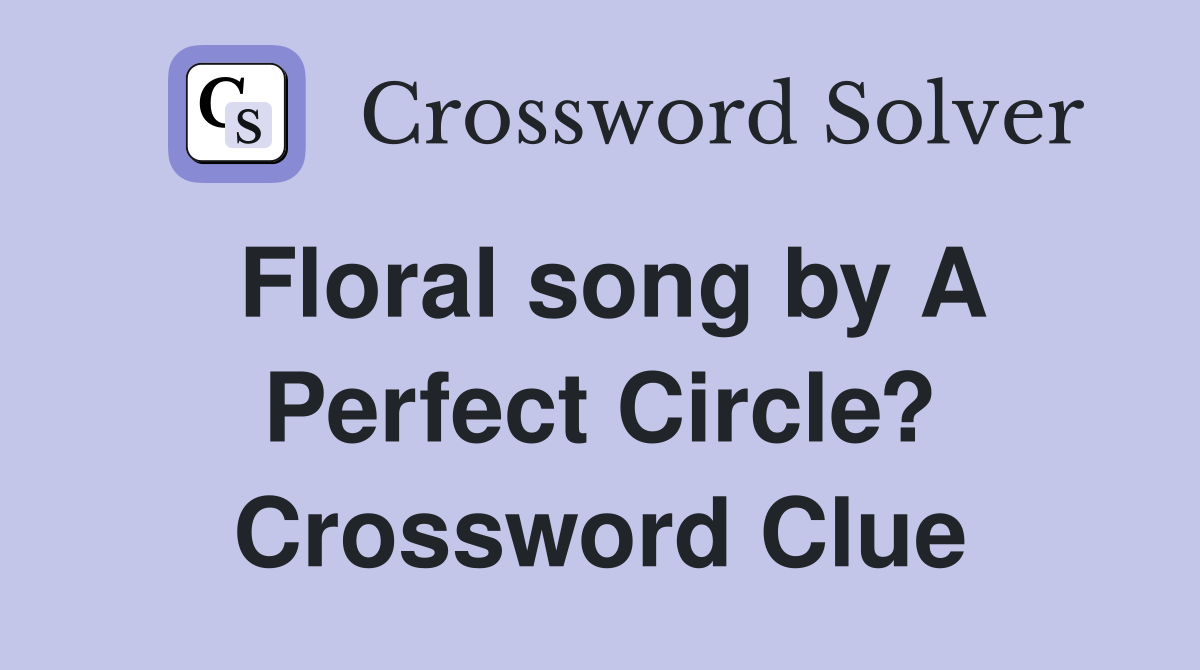 Floral song by A Perfect Circle? Crossword Clue