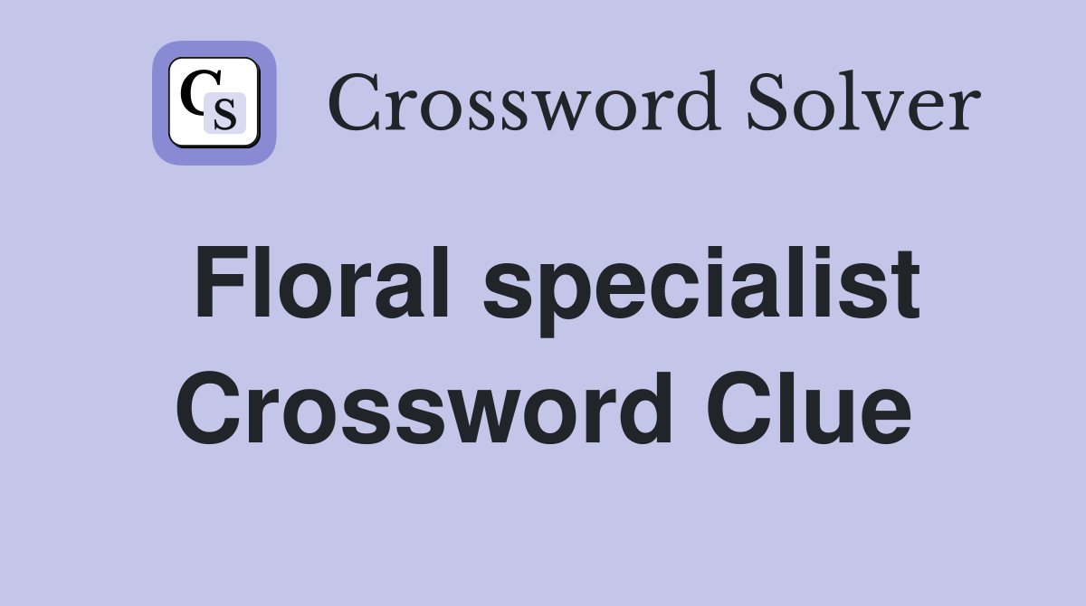 Floral specialist Crossword Clue