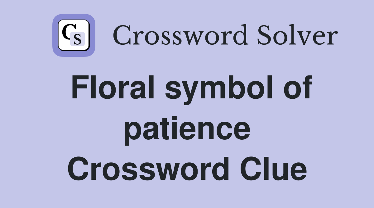 Floral symbol of patience Crossword Clue