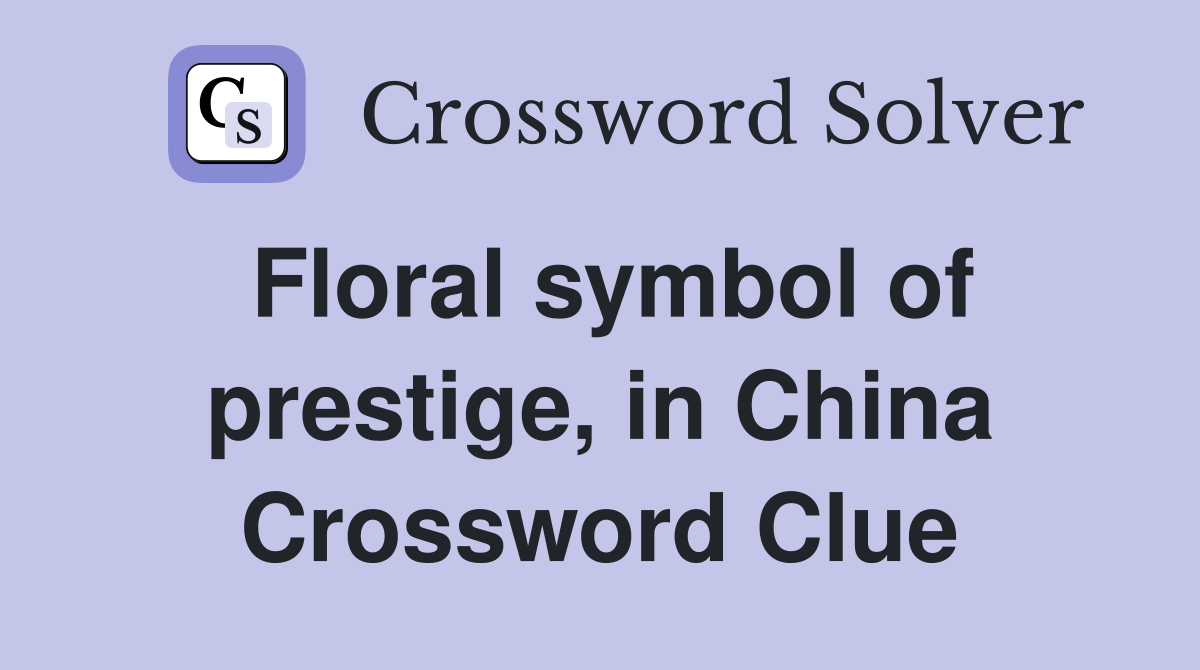 Floral symbol of prestige, in China Crossword Clue