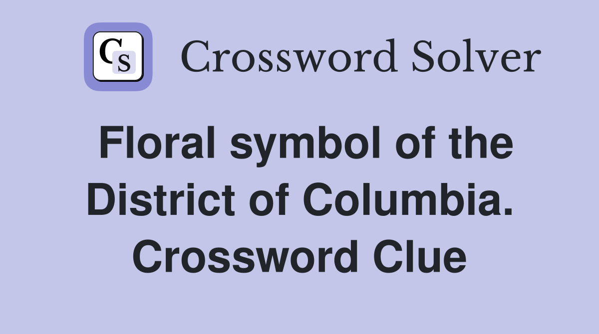 Floral symbol of the District of Columbia. Crossword Clue
