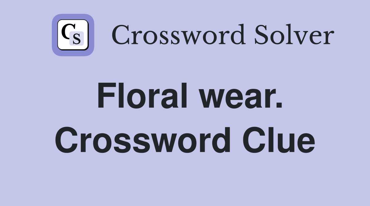 Floral wear. Crossword Clue