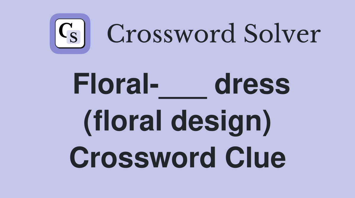 Floral-___ dress (floral design) Crossword Clue
