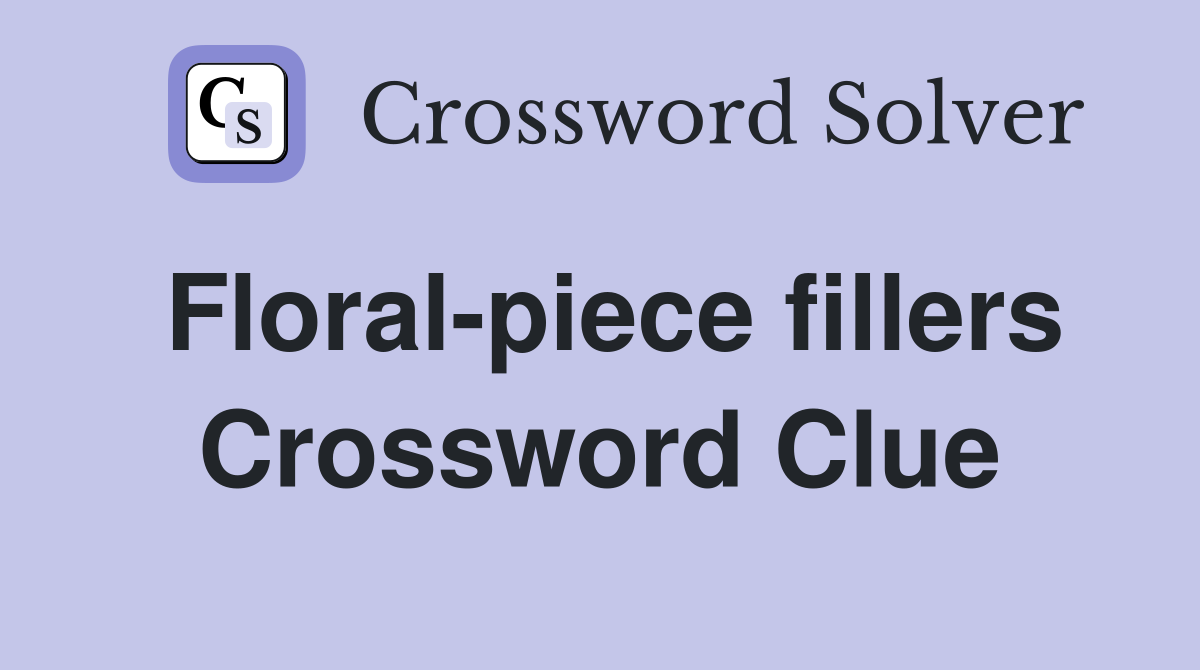 Floral-piece fillers Crossword Clue
