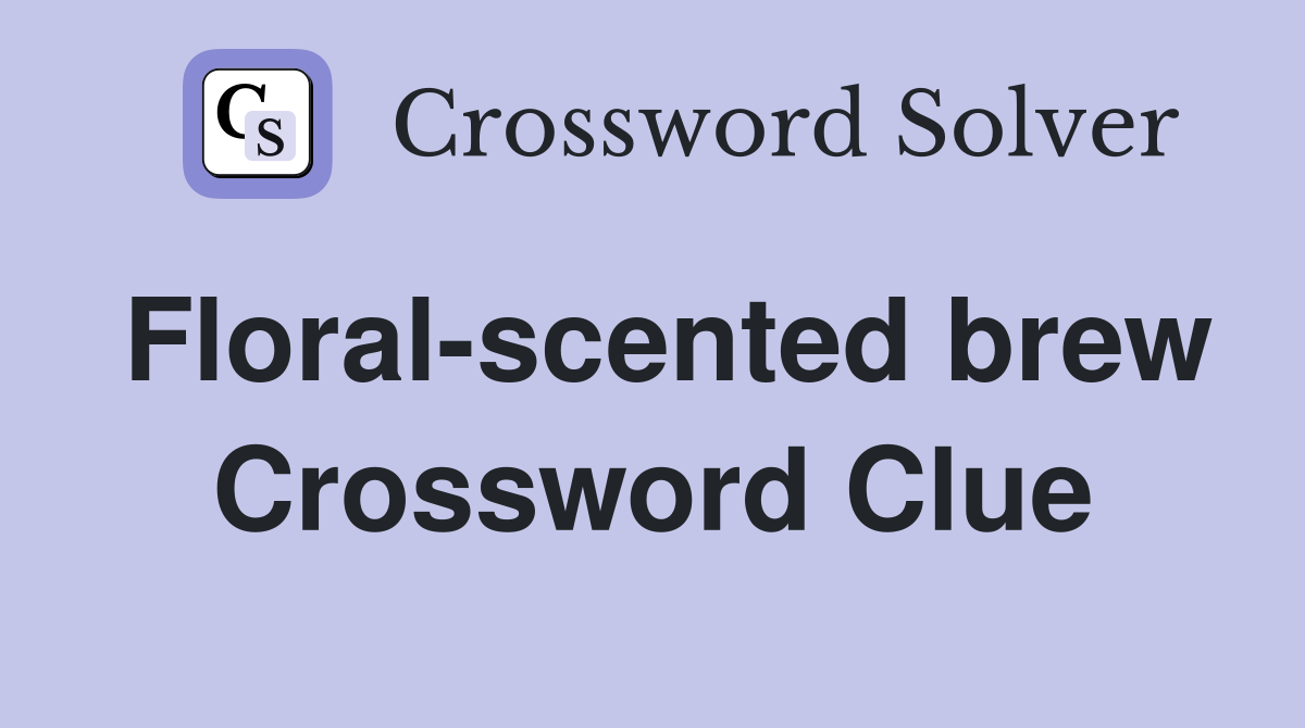 Floral-scented brew Crossword Clue