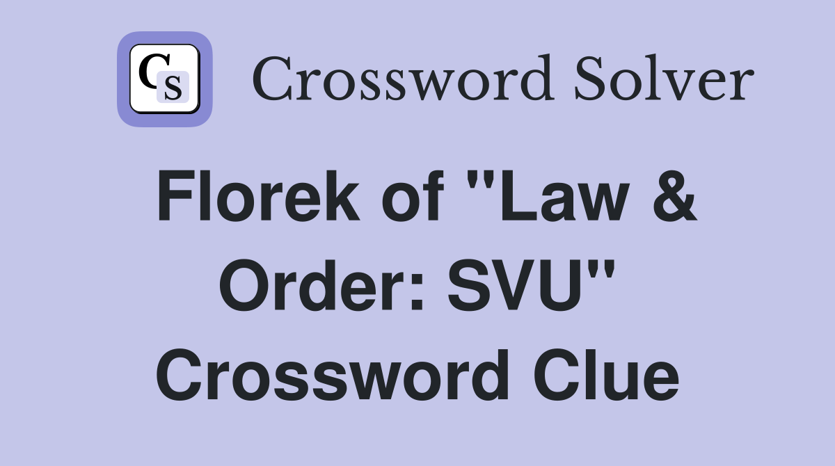 Florek of "Law & Order: SVU" Crossword Clue