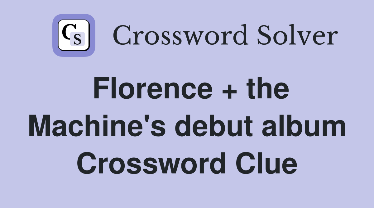 Florence + the Machine's debut album Crossword Clue