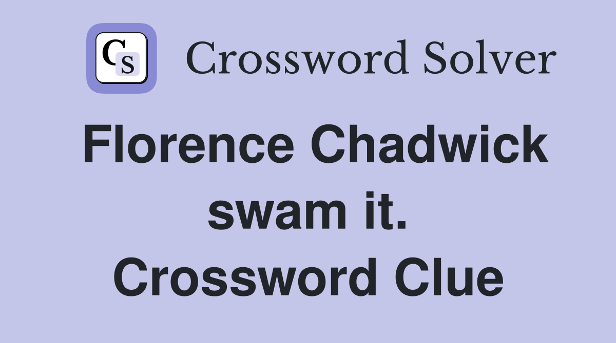 Florence Chadwick swam it. Crossword Clue
