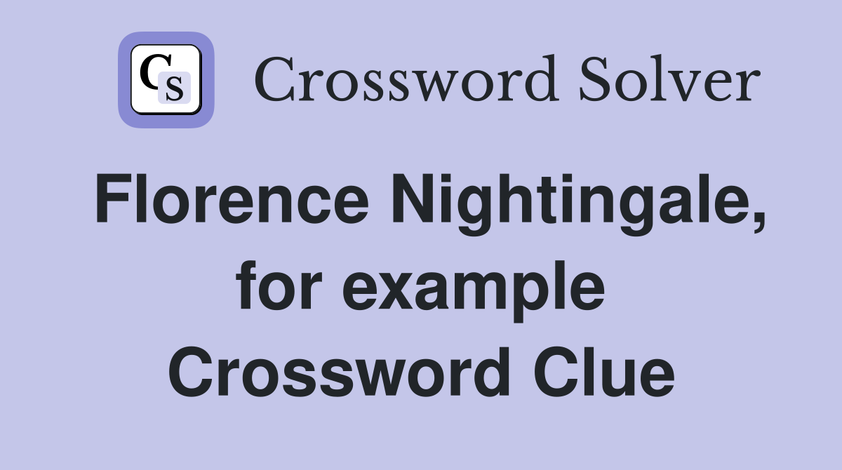 Florence Nightingale, for example Crossword Clue