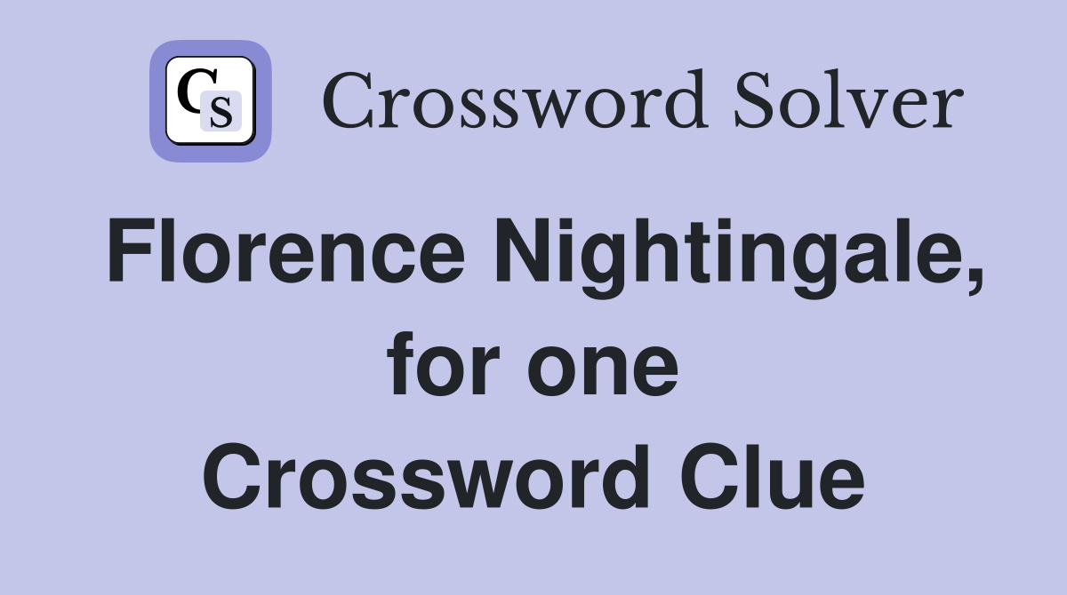 Florence Nightingale, for one Crossword Clue