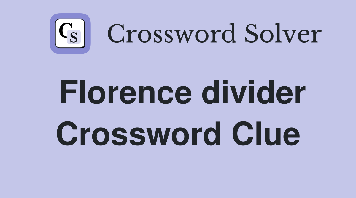 Florence divider Crossword Clue