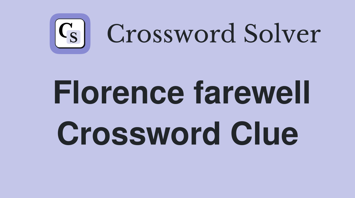 Florence farewell Crossword Clue