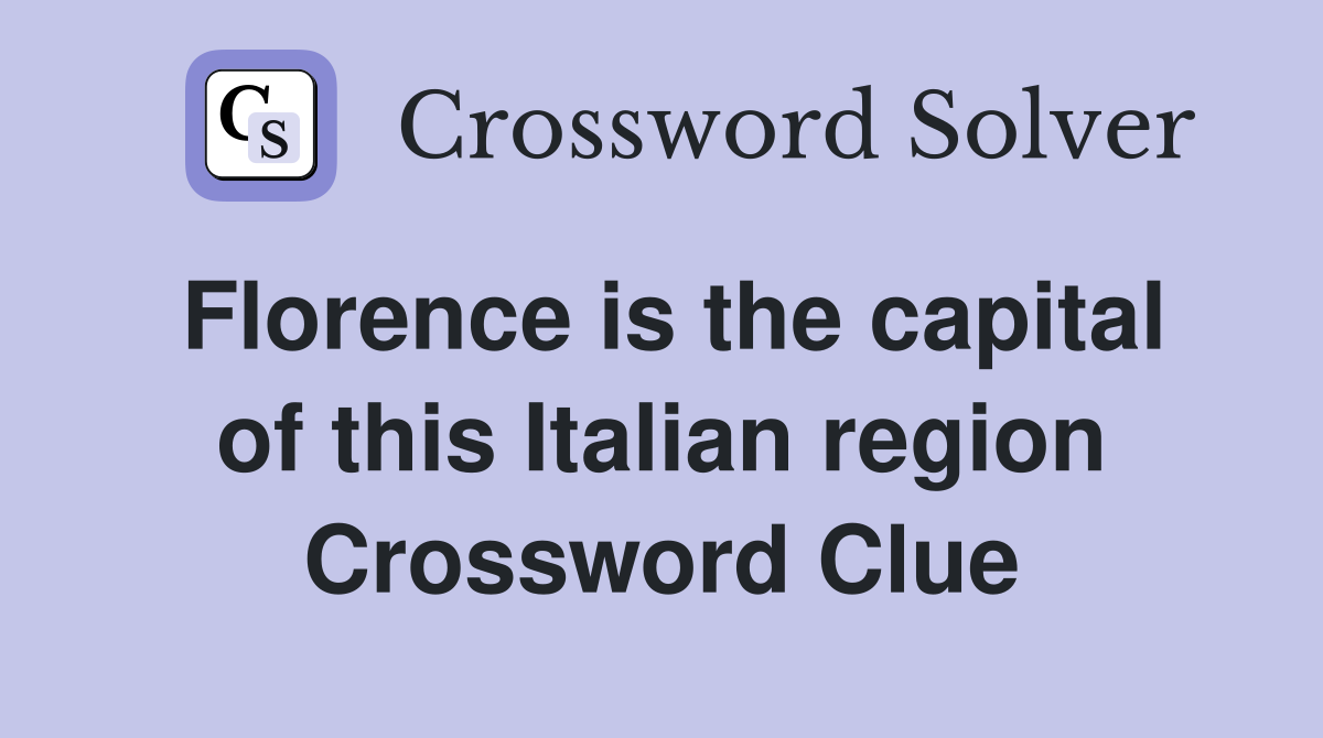Florence is the capital of this Italian region Crossword Clue