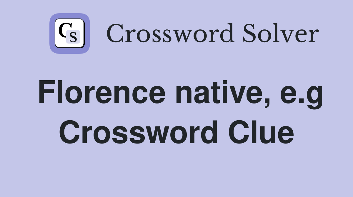 Florence native, e.g Crossword Clue