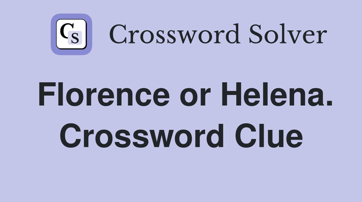 Florence or Helena. Crossword Clue