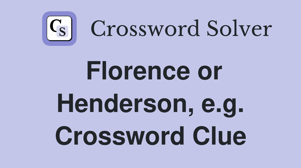 Florence or Henderson, e.g. Crossword Clue