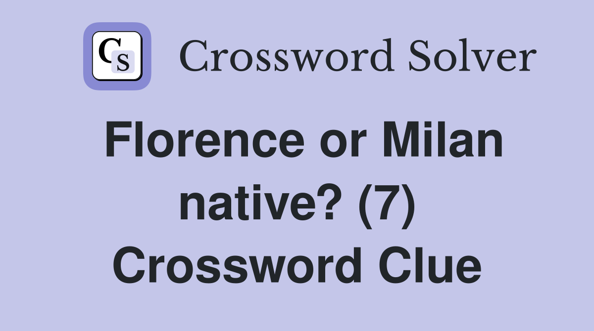 Florence or Milan native? (7) Crossword Clue
