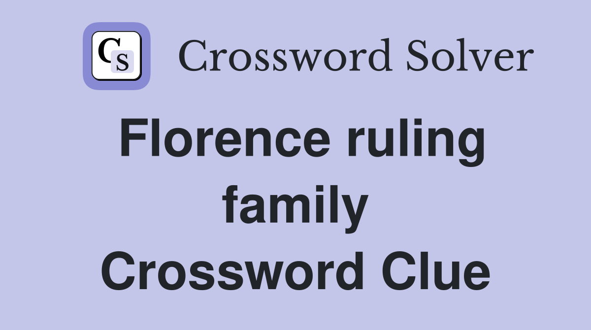 Florence ruling family Crossword Clue