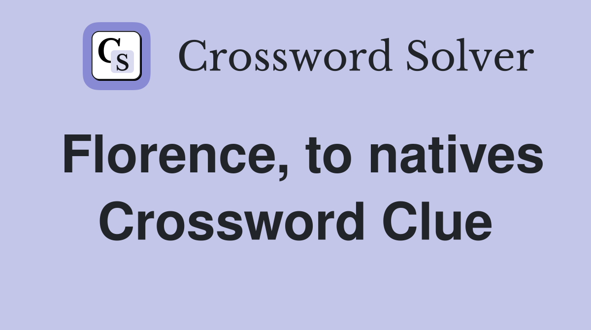 Florence, to natives Crossword Clue