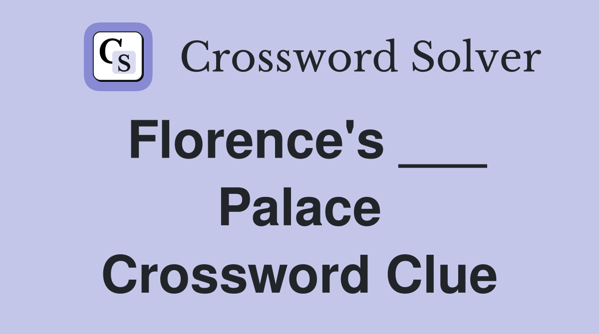 Florence's ___ Palace Crossword Clue