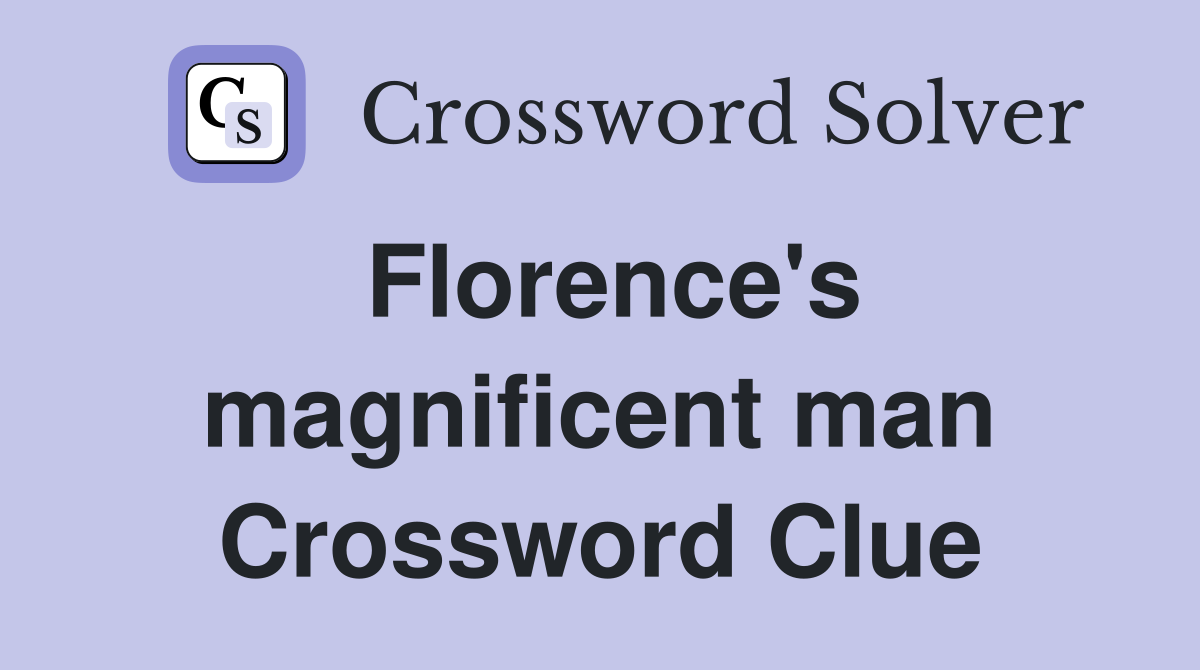 Florence's magnificent man Crossword Clue