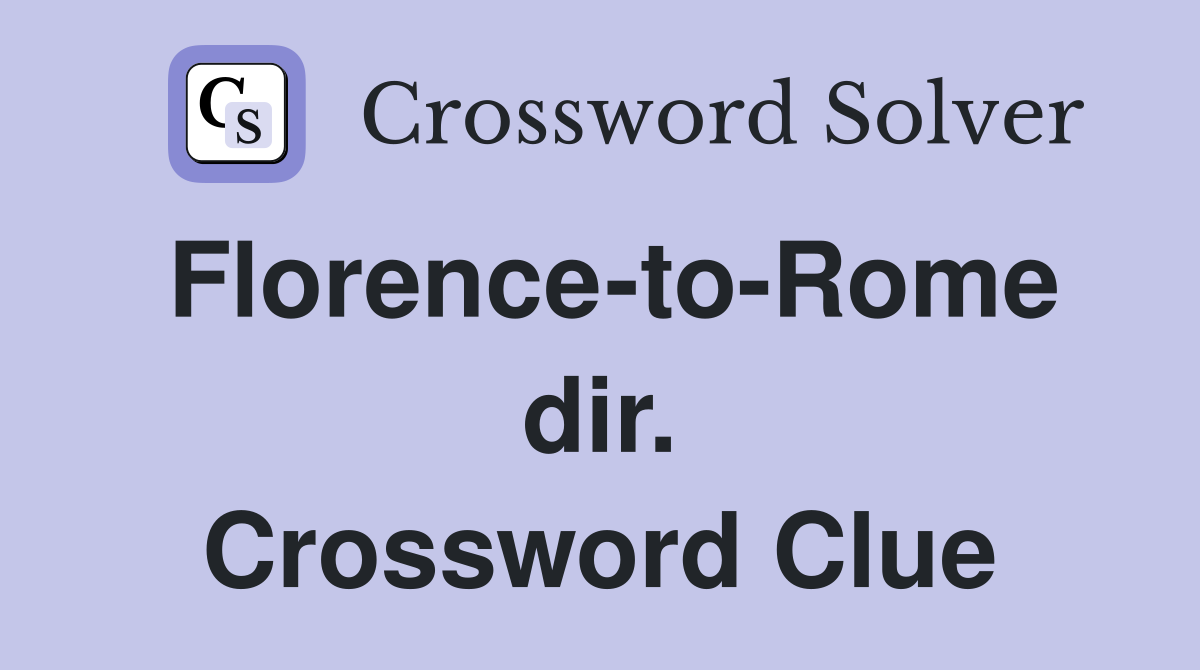 Florence-to-Rome dir. Crossword Clue