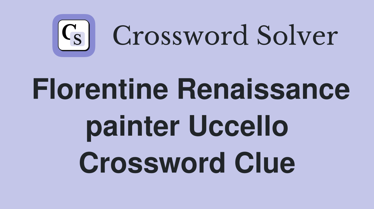 Florentine Renaissance painter Uccello Crossword Clue