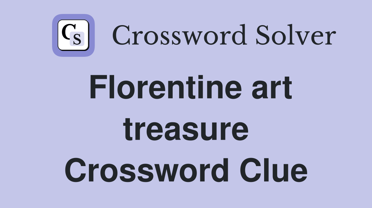 Florentine art treasure Crossword Clue