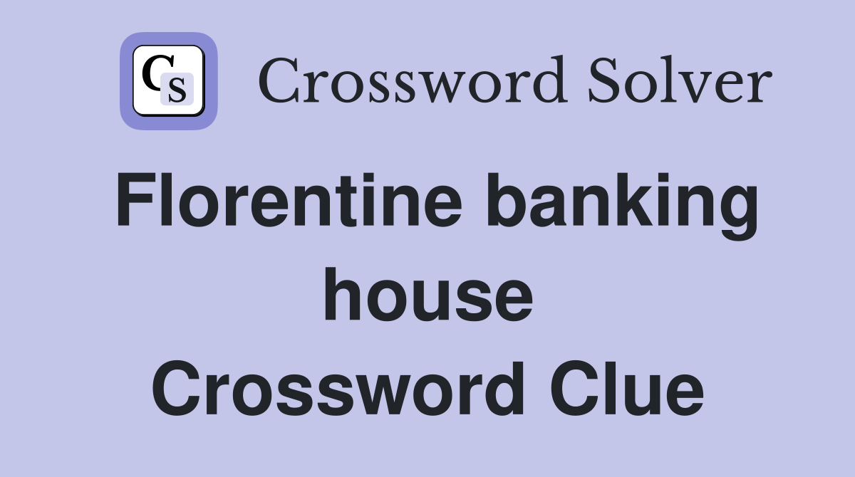 Florentine banking house Crossword Clue