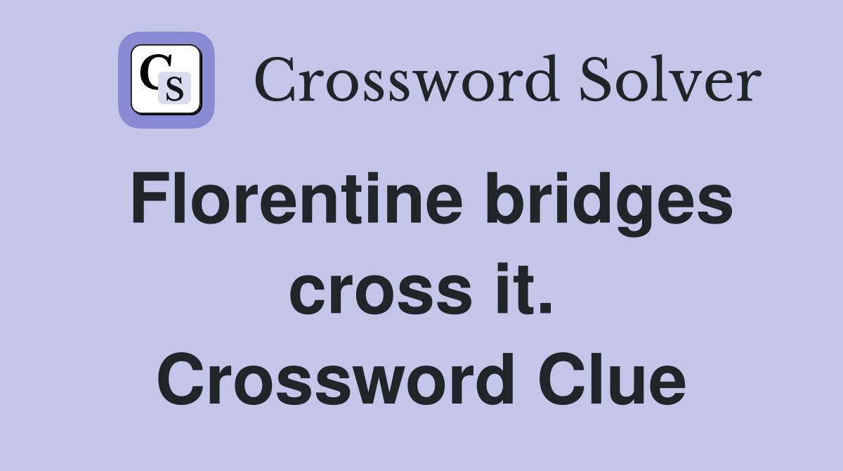 Florentine bridges cross it. Crossword Clue