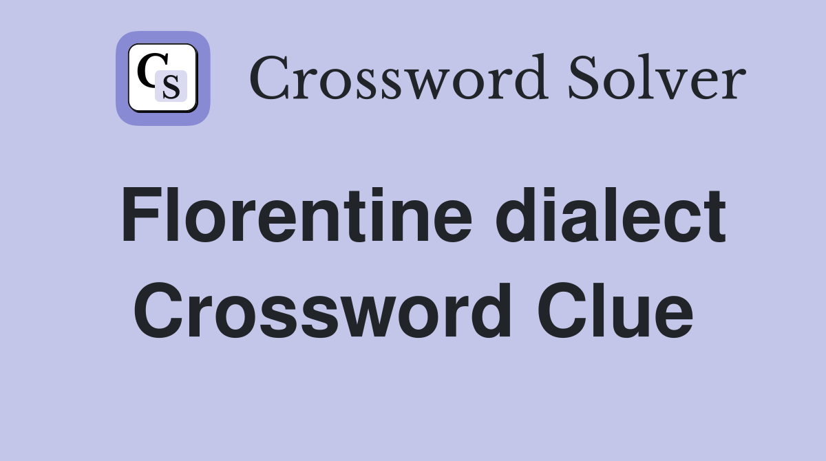 Florentine dialect Crossword Clue