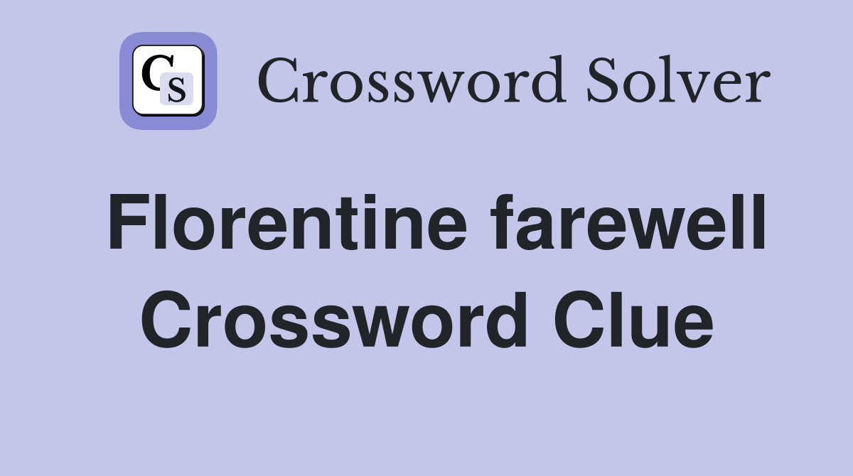 Florentine farewell Crossword Clue
