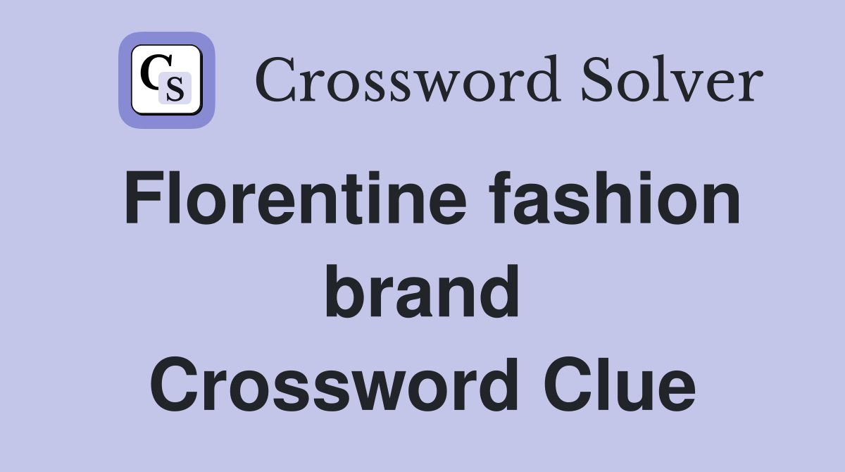 Florentine fashion brand Crossword Clue