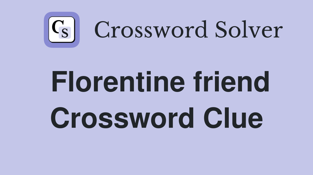 Florentine friend Crossword Clue