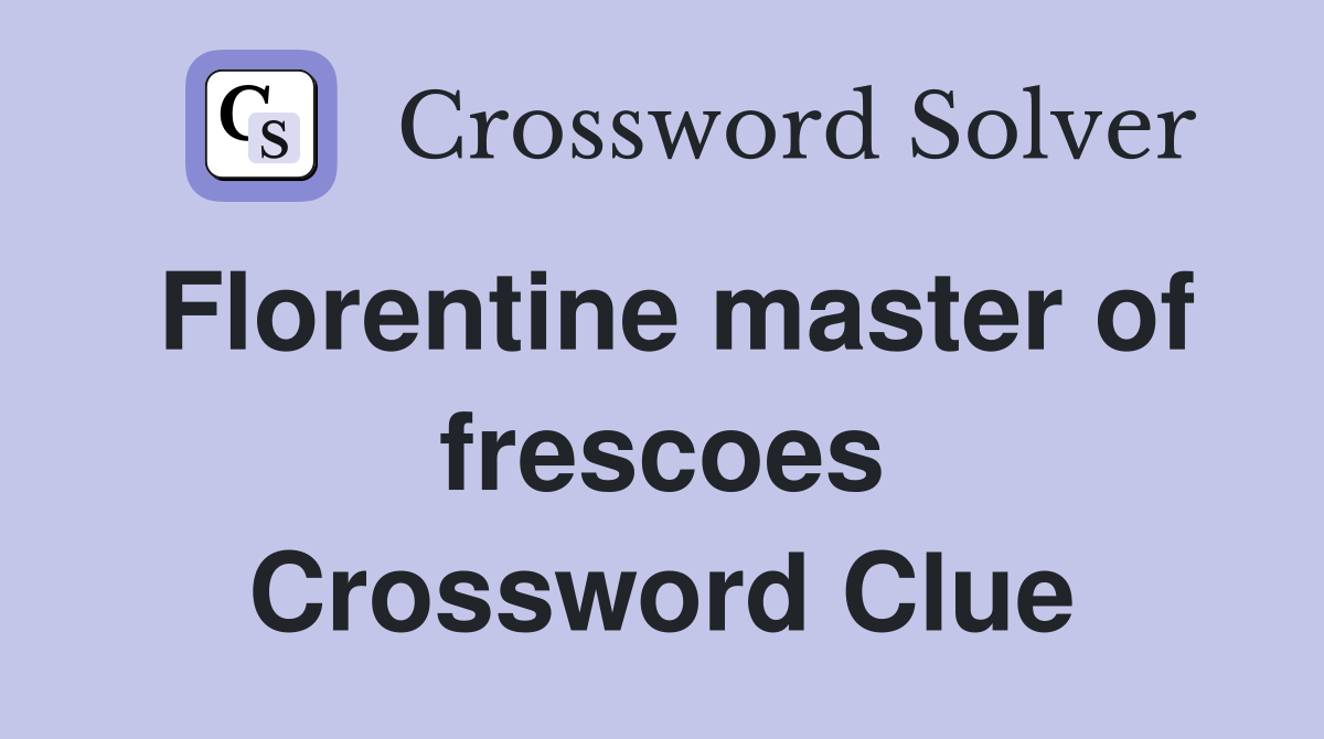 Florentine master of frescoes Crossword Clue