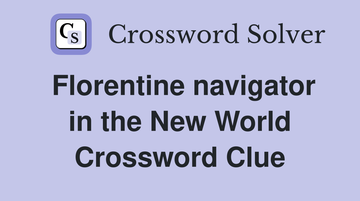 Florentine navigator in the New World Crossword Clue