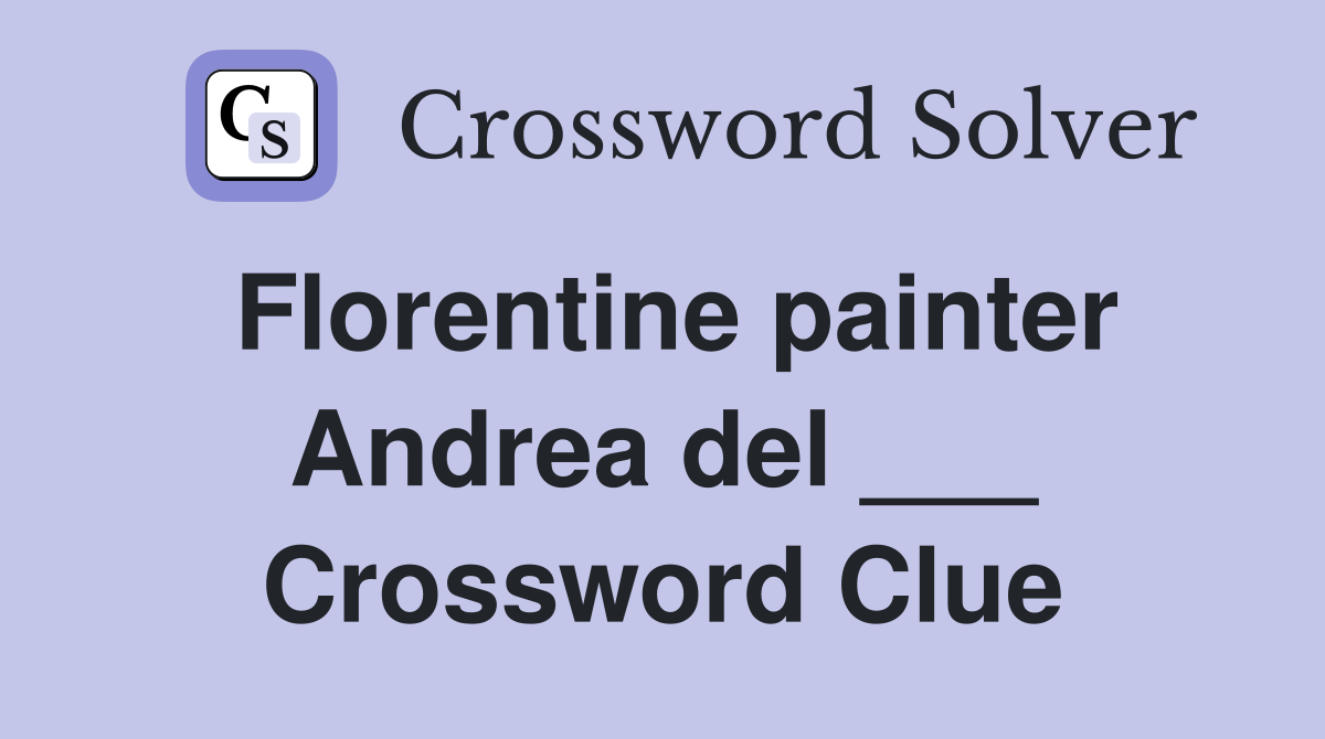 Florentine painter Andrea del ___ Crossword Clue
