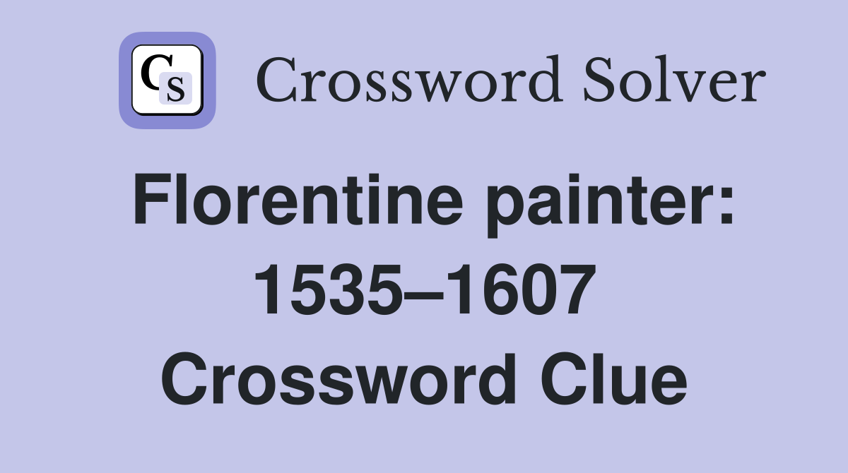 Florentine painter: 1535–1607 Crossword Clue