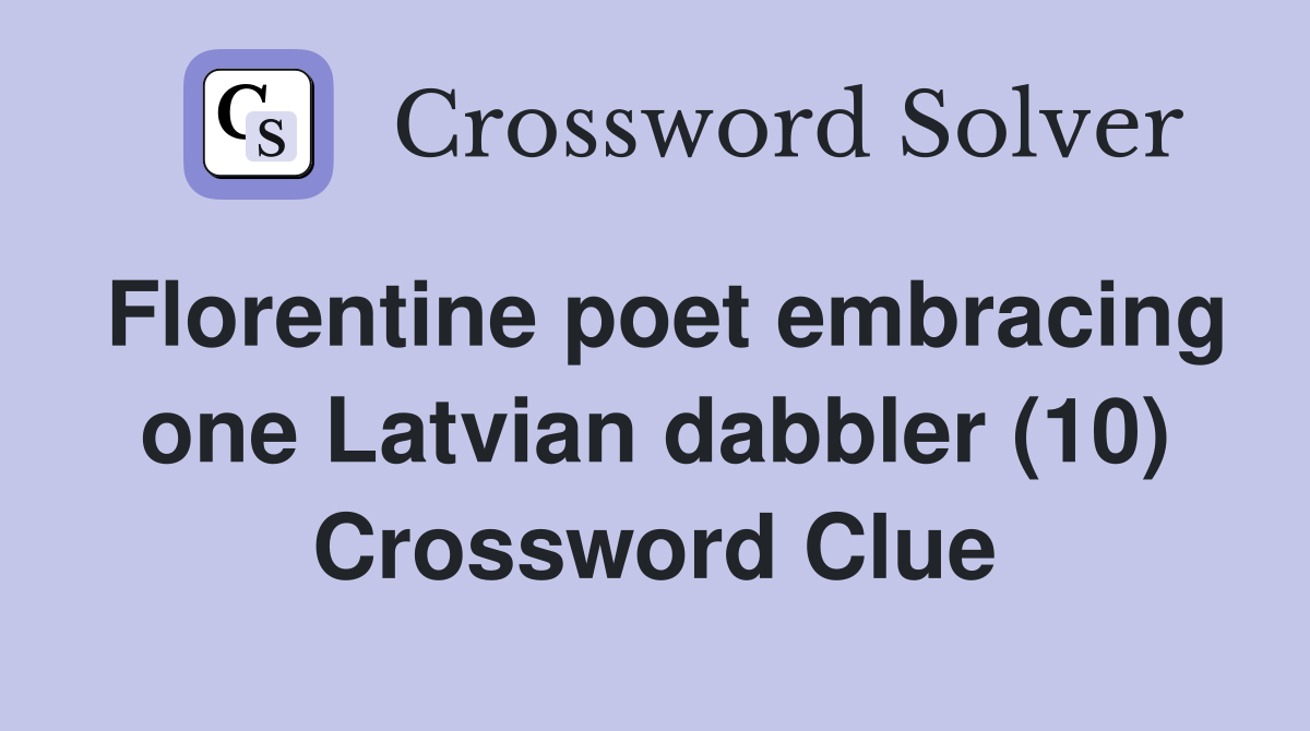 Florentine poet embracing one Latvian dabbler (10) Crossword Clue
