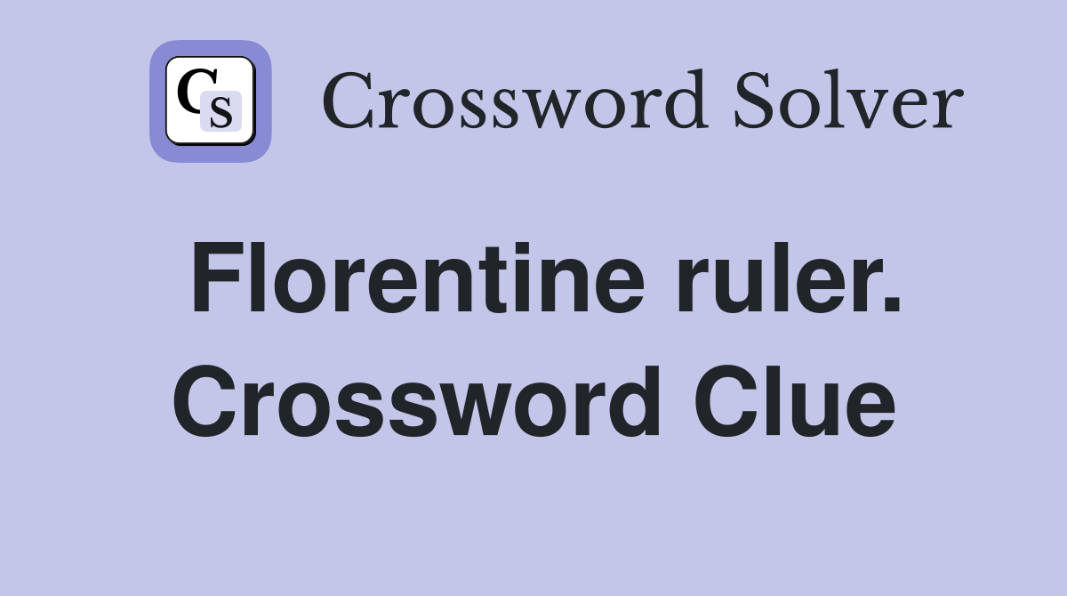 Florentine ruler. Crossword Clue