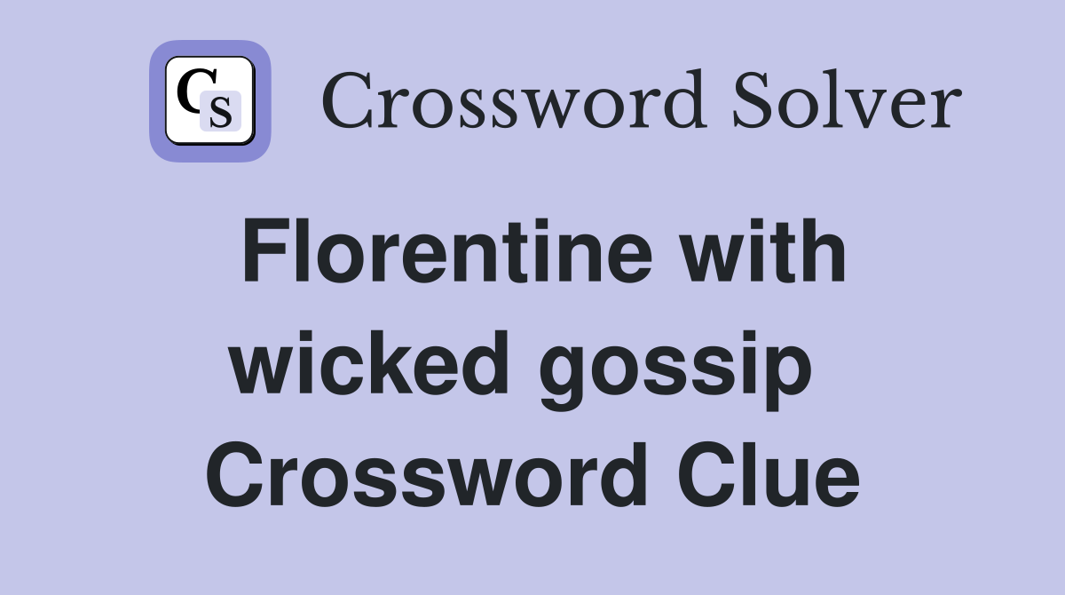 Florentine with wicked gossip  Crossword Clue