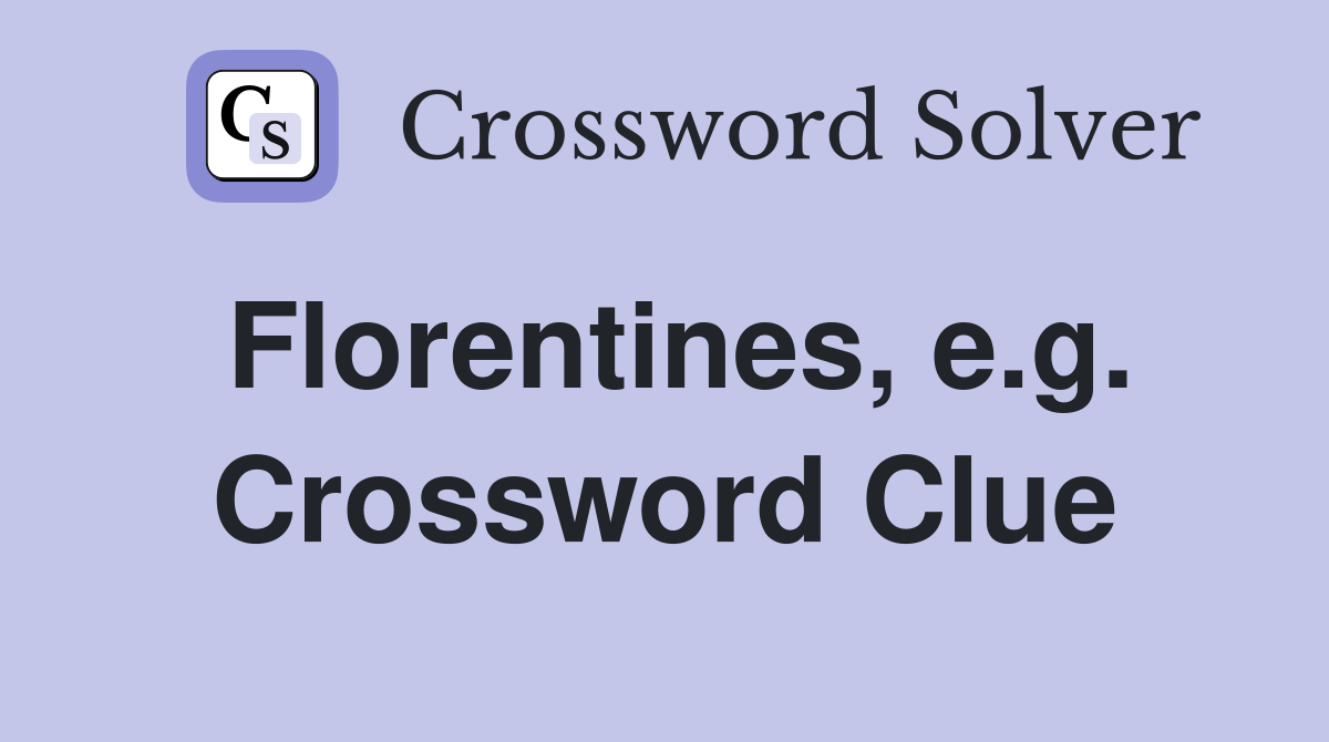 Florentines, e.g. Crossword Clue