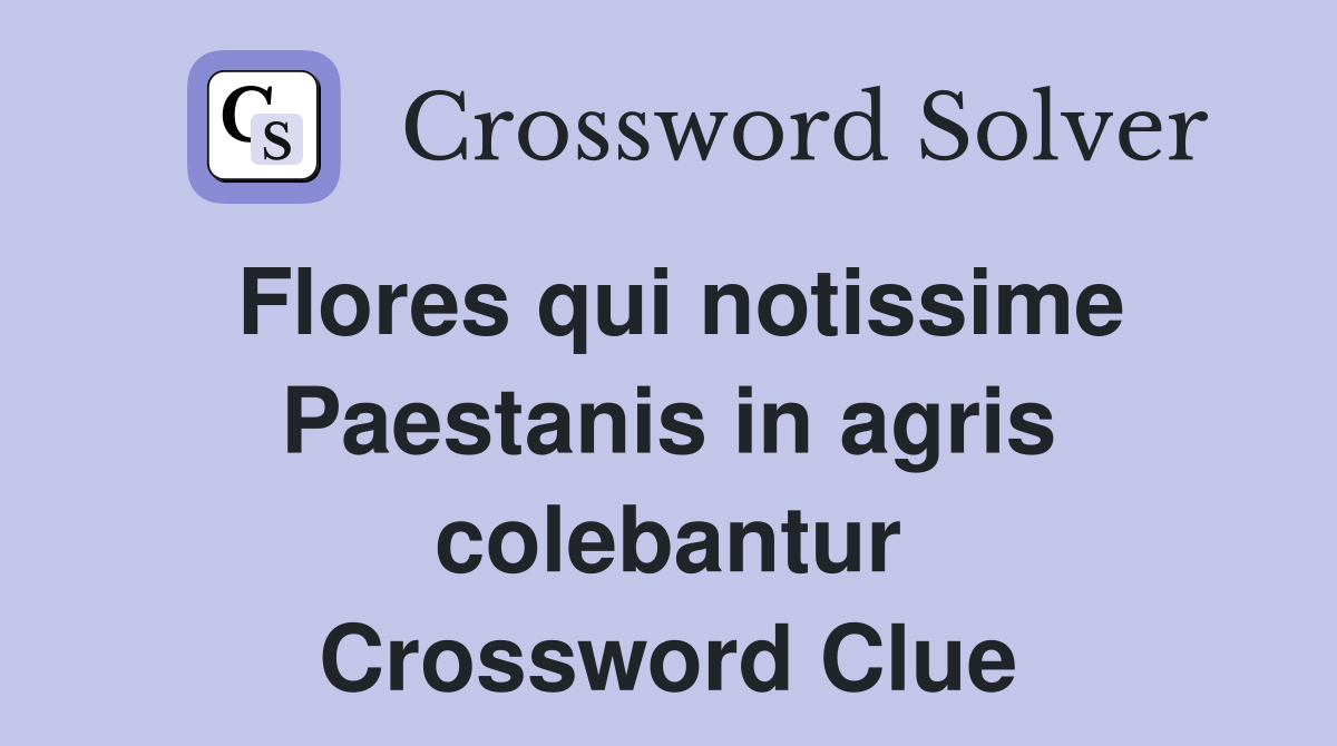 Flores qui notissime Paestanis in agris colebantur Crossword Clue